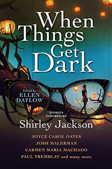 When Things Get Dark, a Shirley Jackson anthology edited by Ellen Datlow