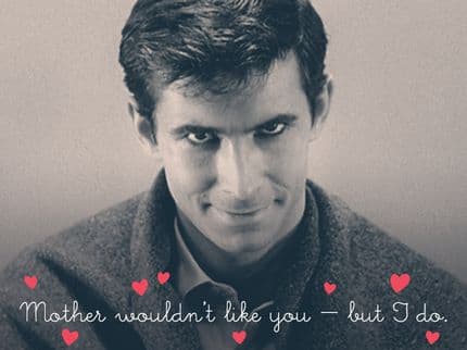 Happy Valentine’s Day! xo Norman Bates
