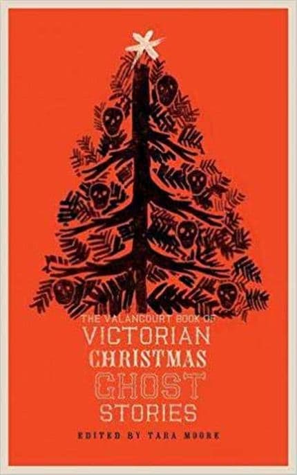 The Valancourt Book of Victorian Christmas Ghost Stories Tara Moore