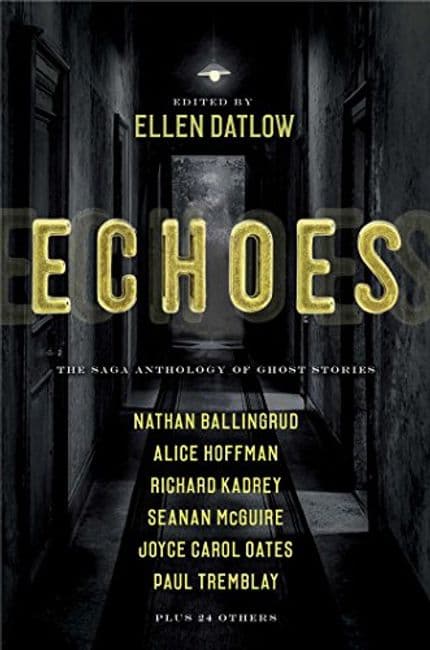 Echoes, an anthology of ghost stories edited by Ellen Datlow