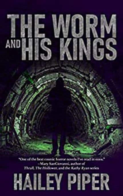 The Worm and His Kings, a cosmic horror novella by horror author Hailey Piper